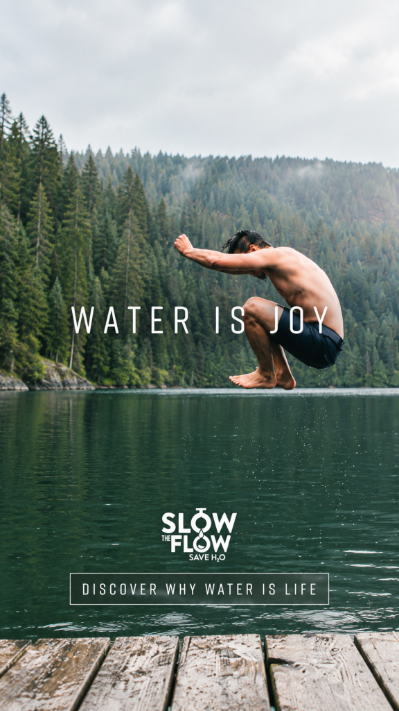 Water is Joy — Lake — Slow the Flow campaign